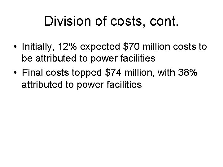 Division of costs, cont. • Initially, 12% expected $70 million costs to be attributed