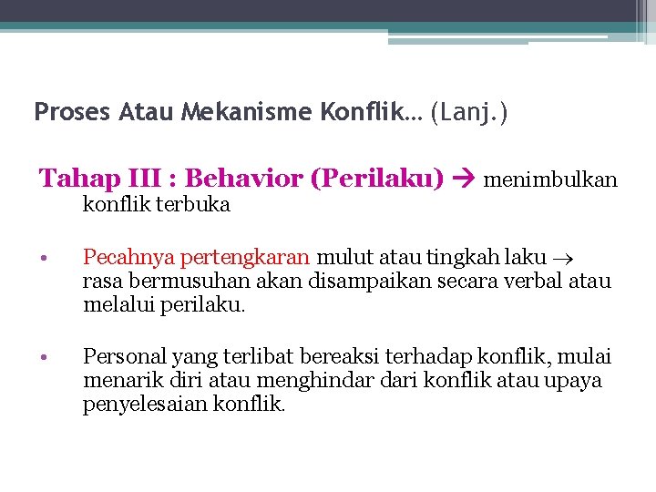 Proses Atau Mekanisme Konflik… (Lanj. ) Tahap III : Behavior (Perilaku) menimbulkan konflik terbuka