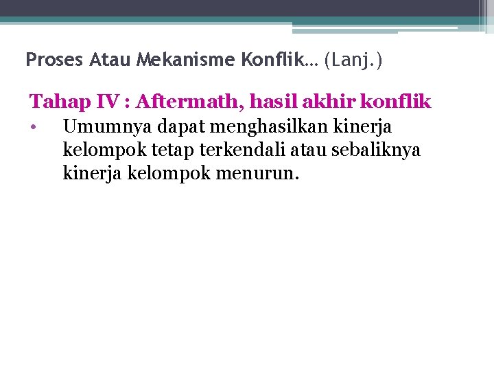 Proses Atau Mekanisme Konflik… (Lanj. ) Tahap IV : Aftermath, hasil akhir konflik •