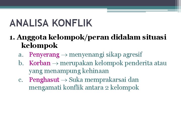 ANALISA KONFLIK 1. Anggota kelompok/peran didalam situasi kelompok a. Penyerang menyenangi sikap agresif b.