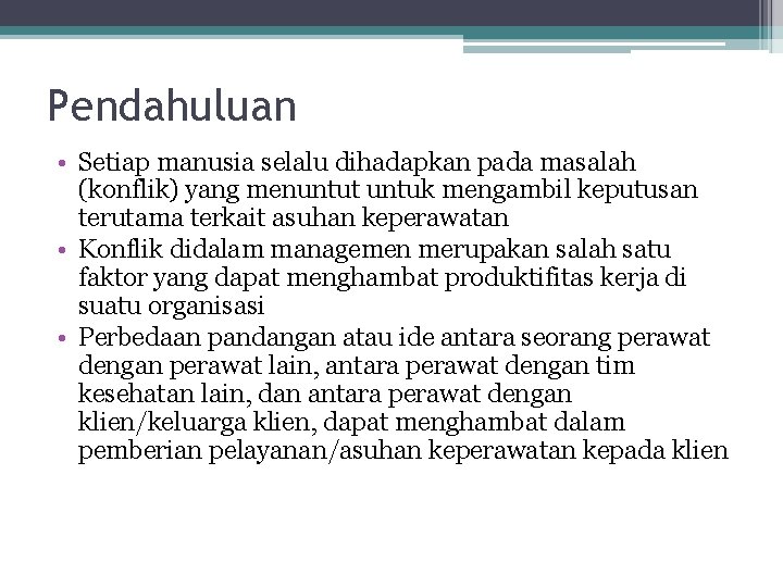 Pendahuluan • Setiap manusia selalu dihadapkan pada masalah (konflik) yang menuntut untuk mengambil keputusan