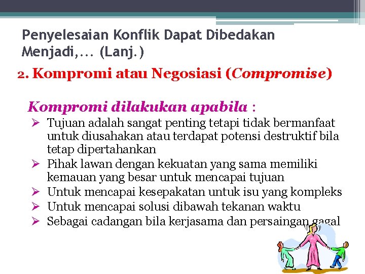 Penyelesaian Konflik Dapat Dibedakan Menjadi, . . . (Lanj. ) 2. Kompromi atau Negosiasi