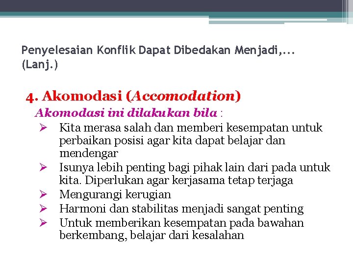 Penyelesaian Konflik Dapat Dibedakan Menjadi, . . . (Lanj. ) 4. Akomodasi (Accomodation) Akomodasi