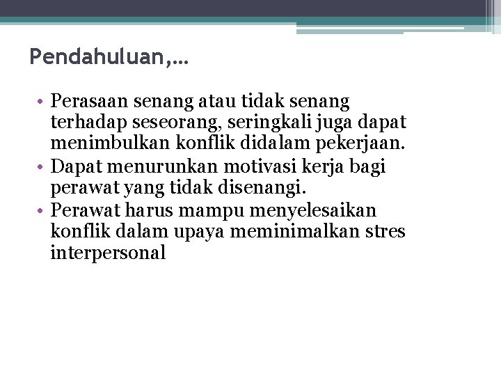 Pendahuluan, … • Perasaan senang atau tidak senang terhadap seseorang, seringkali juga dapat menimbulkan