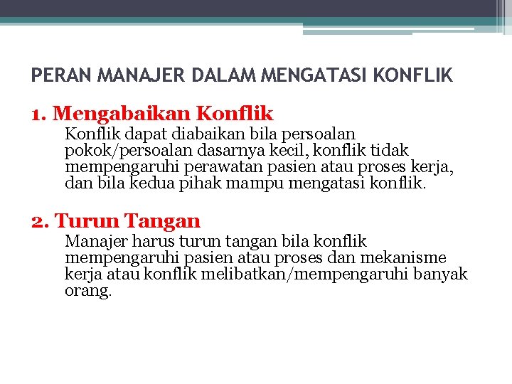 PERAN MANAJER DALAM MENGATASI KONFLIK 1. Mengabaikan Konflik dapat diabaikan bila persoalan pokok/persoalan dasarnya