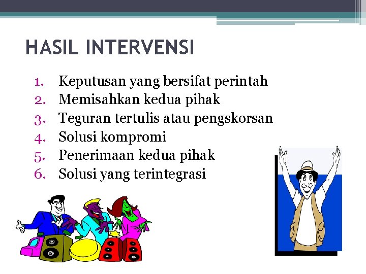 HASIL INTERVENSI 1. 2. 3. 4. 5. 6. Keputusan yang bersifat perintah Memisahkan kedua