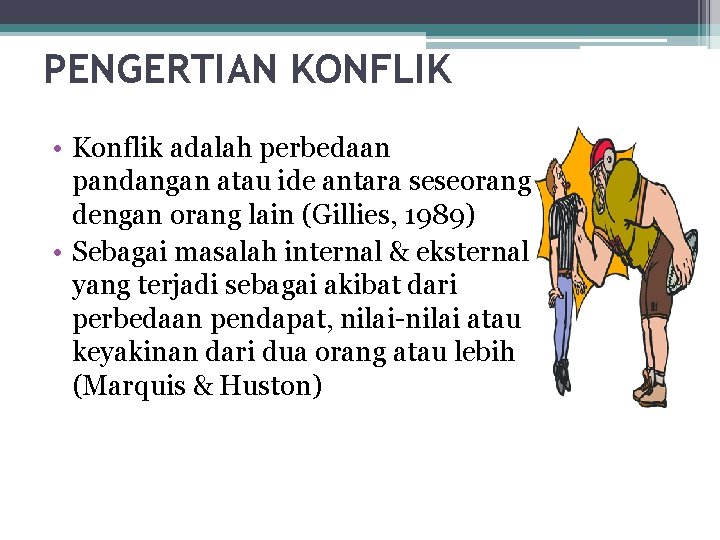 PENGERTIAN KONFLIK • Konflik adalah perbedaan pandangan atau ide antara seseorang dengan orang lain