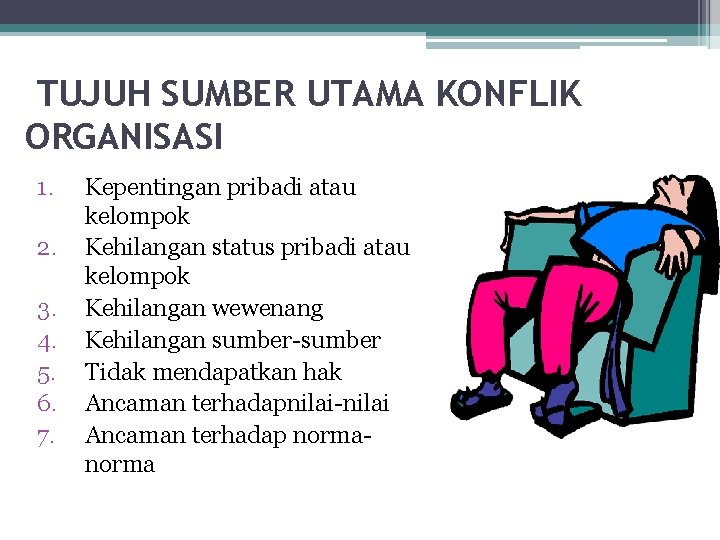 TUJUH SUMBER UTAMA KONFLIK ORGANISASI 1. 2. 3. 4. 5. 6. 7. Kepentingan pribadi