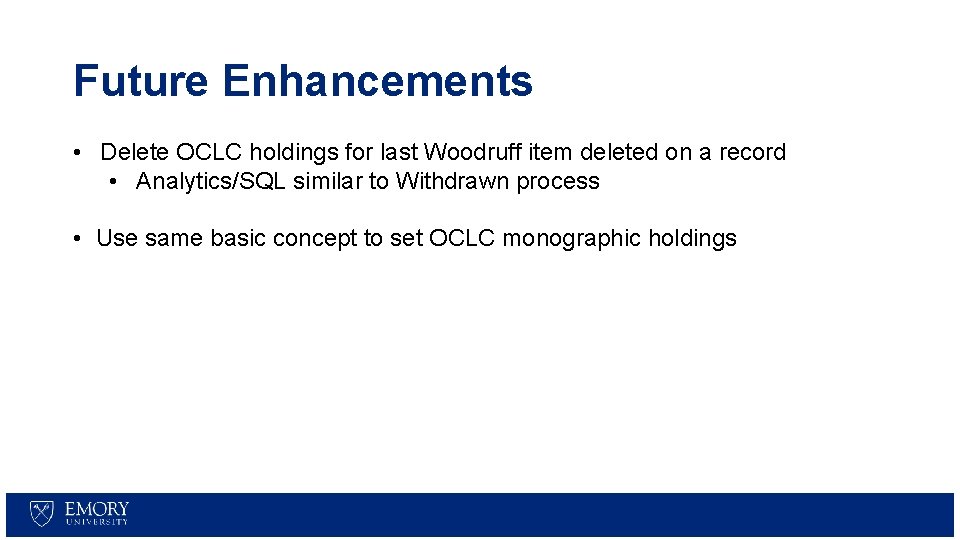 Future Enhancements • Delete OCLC holdings for last Woodruff item deleted on a record