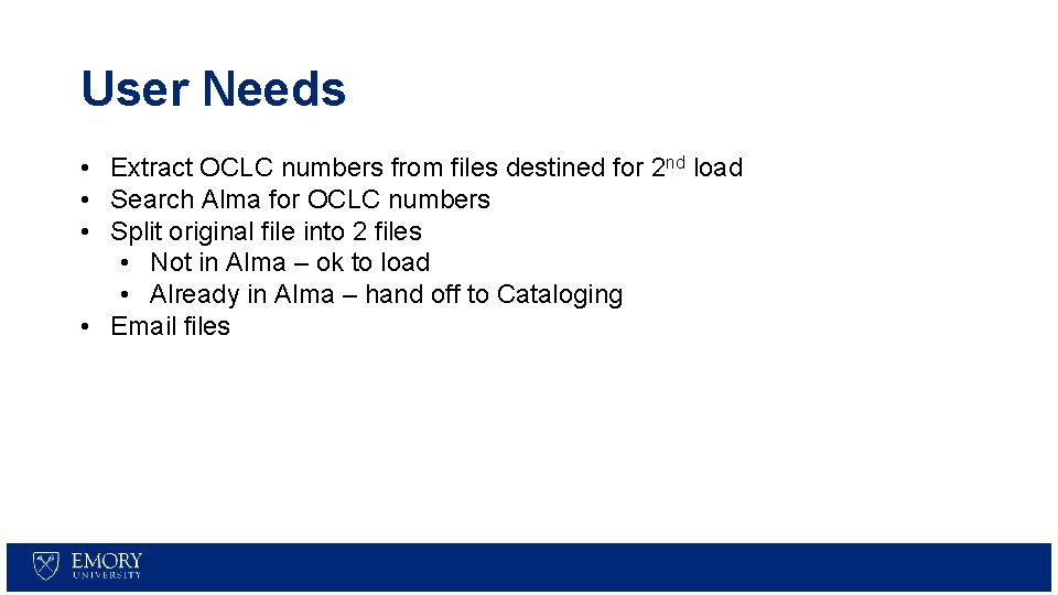 User Needs • Extract OCLC numbers from files destined for 2 nd load •