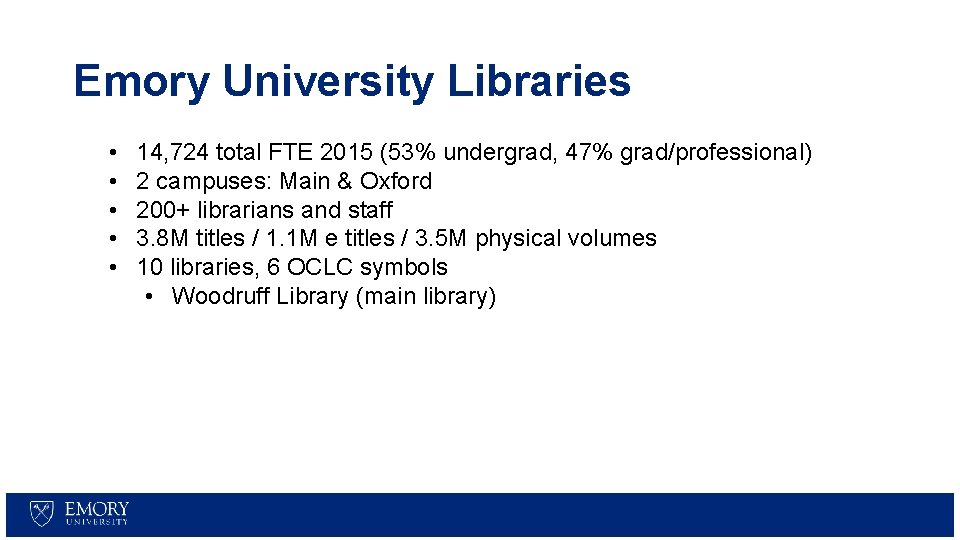 Emory University Libraries • • • 14, 724 total FTE 2015 (53% undergrad, 47%