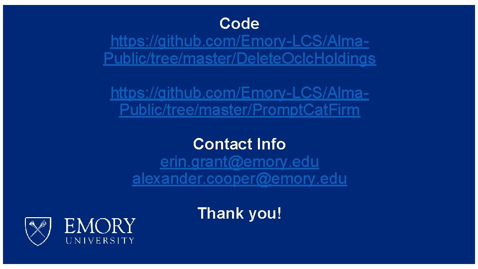 Code https: //github. com/Emory-LCS/Alma. Public/tree/master/Delete. Oclc. Holdings https: //github. com/Emory-LCS/Alma. Public/tree/master/Prompt. Cat. Firm Contact