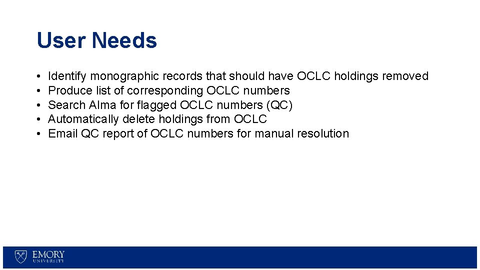 User Needs • • • Identify monographic records that should have OCLC holdings removed