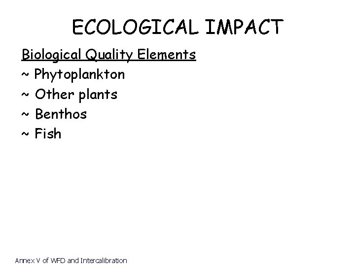 ECOLOGICAL IMPACT Biological Quality Elements ~ Phytoplankton ~ Other plants ~ Benthos ~ Fish
