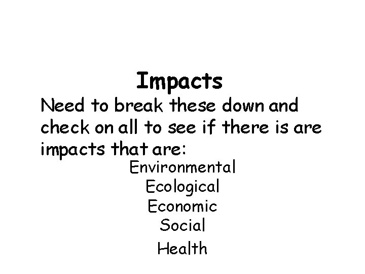 Impacts Need to break these down and check on all to see if there