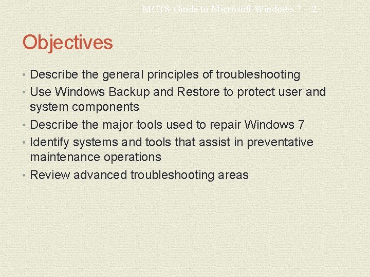 MCTS Guide to Microsoft Windows 7 2 Objectives • Describe the general principles of