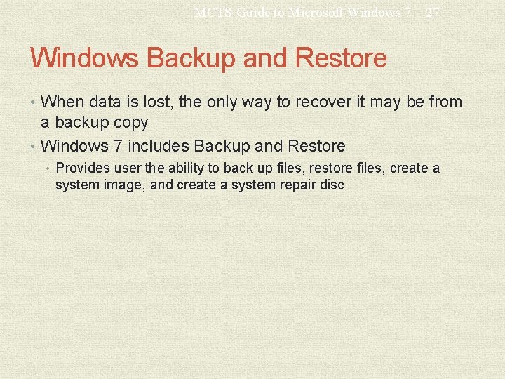 MCTS Guide to Microsoft Windows 7 27 Windows Backup and Restore • When data