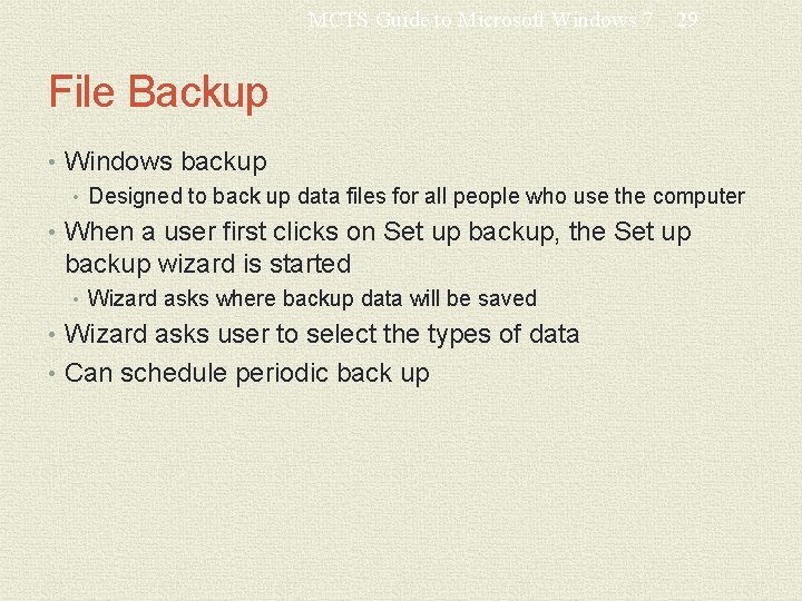 MCTS Guide to Microsoft Windows 7 29 File Backup • Windows backup • Designed