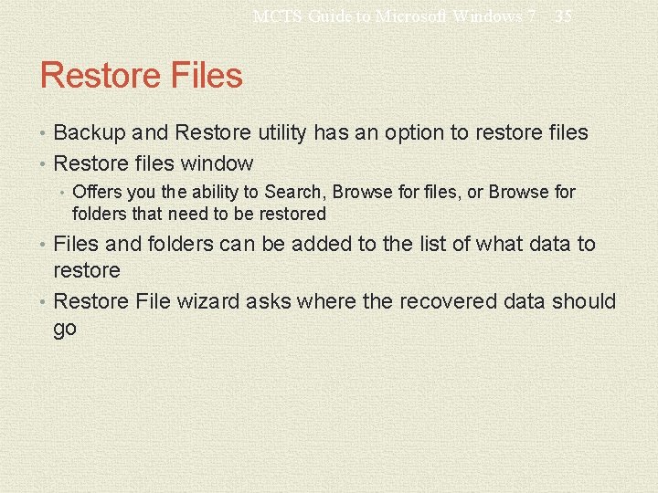 MCTS Guide to Microsoft Windows 7 35 Restore Files • Backup and Restore utility