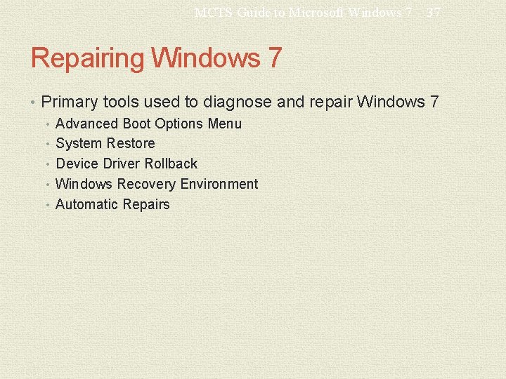 MCTS Guide to Microsoft Windows 7 37 Repairing Windows 7 • Primary tools used