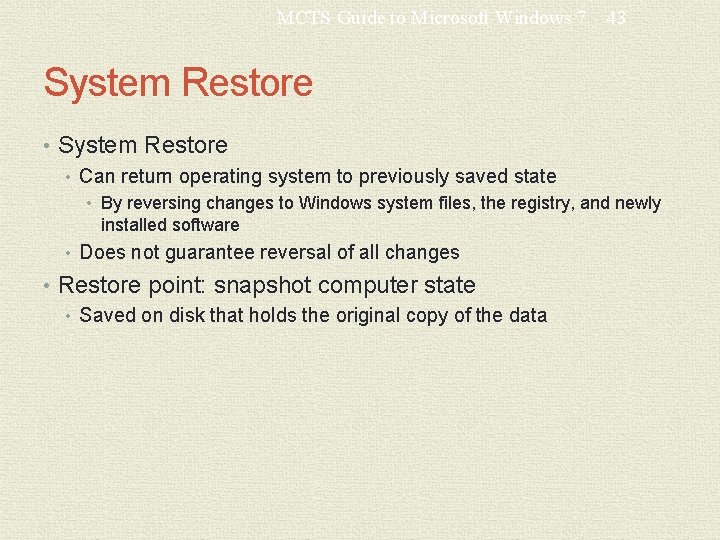 MCTS Guide to Microsoft Windows 7 43 System Restore • Can return operating system