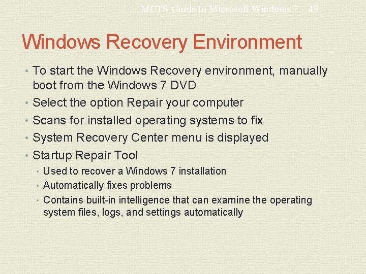 MCTS Guide to Microsoft Windows 7 49 Windows Recovery Environment • To start the