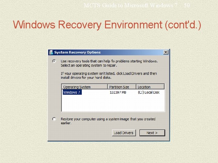 MCTS Guide to Microsoft Windows 7 50 Windows Recovery Environment (cont'd. ) 