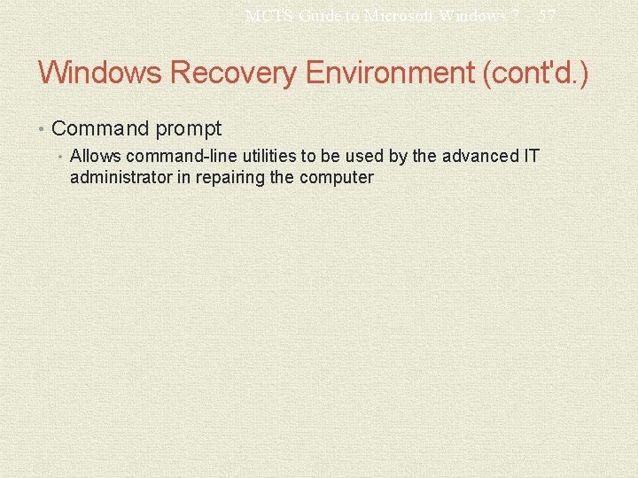 MCTS Guide to Microsoft Windows 7 57 Windows Recovery Environment (cont'd. ) • Command