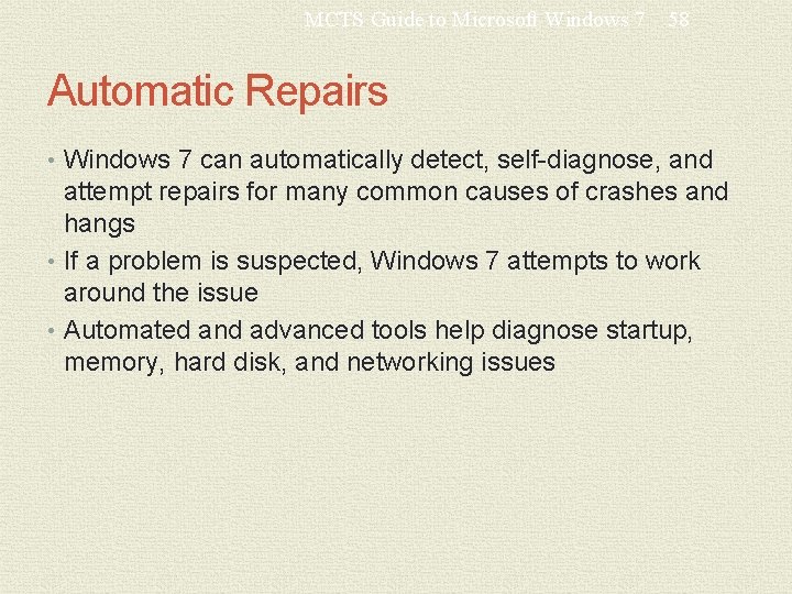 MCTS Guide to Microsoft Windows 7 58 Automatic Repairs • Windows 7 can automatically