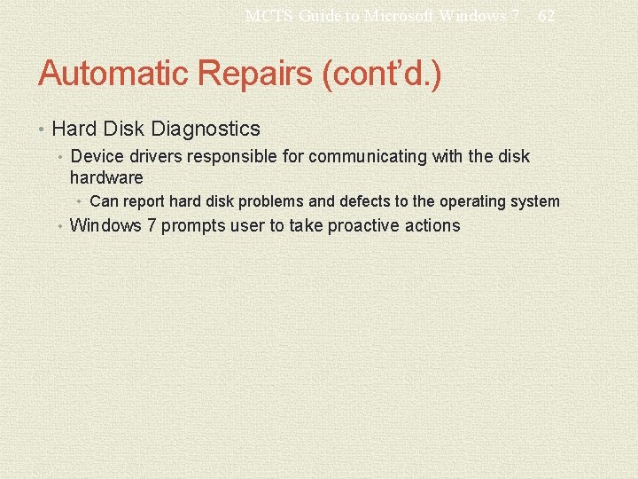 MCTS Guide to Microsoft Windows 7 62 Automatic Repairs (cont’d. ) • Hard Disk