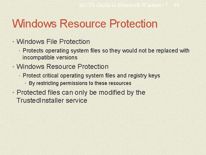 MCTS Guide to Microsoft Windows 7 64 Windows Resource Protection • Windows File Protection