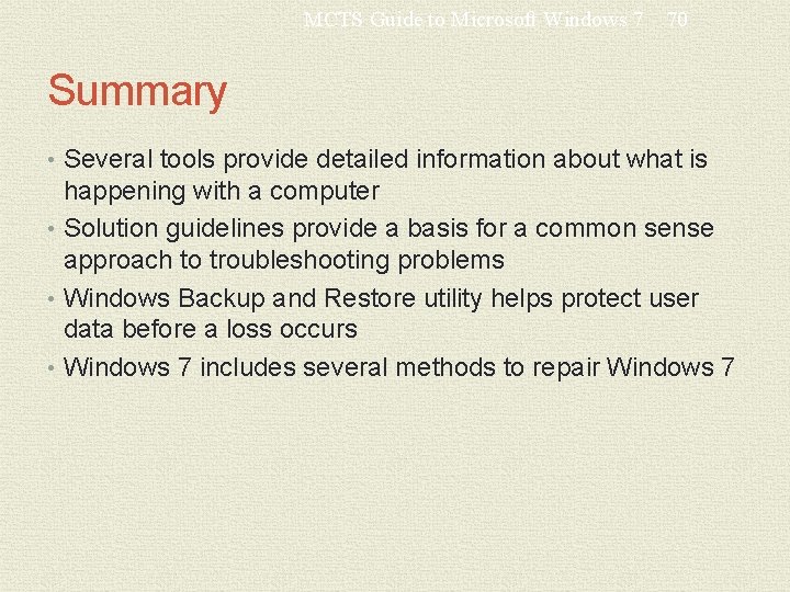 MCTS Guide to Microsoft Windows 7 70 Summary • Several tools provide detailed information