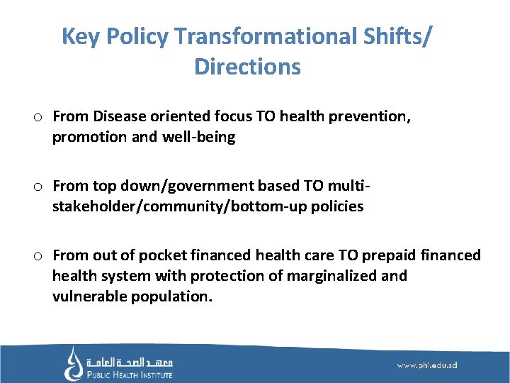 Key Policy Transformational Shifts/ Directions o From Disease oriented focus TO health prevention, promotion