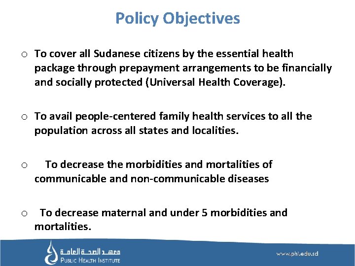 Policy Objectives o To cover all Sudanese citizens by the essential health package through