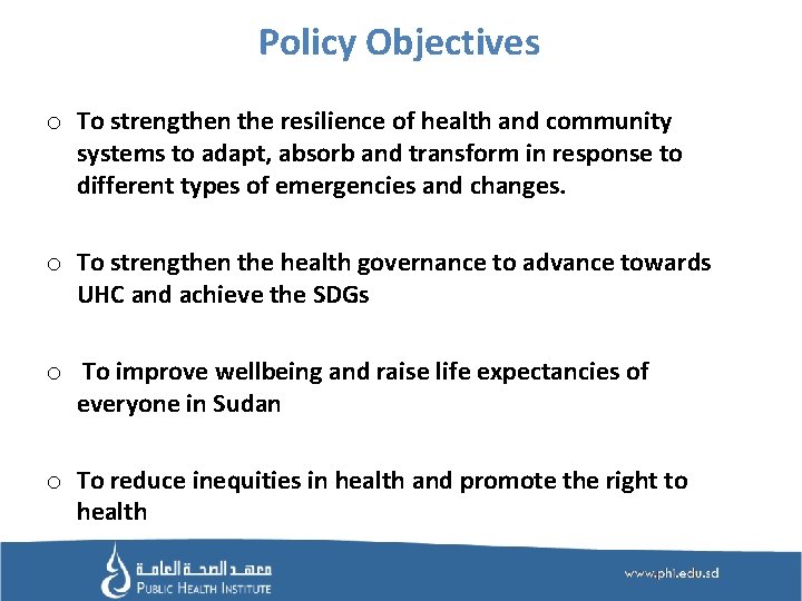 Policy Objectives o To strengthen the resilience of health and community systems to adapt,