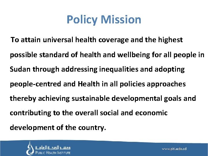 Policy Mission To attain universal health coverage and the highest possible standard of health