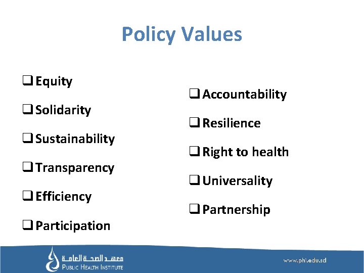 Policy Values q Equity q Solidarity q Sustainability q Transparency q Efficiency q Participation