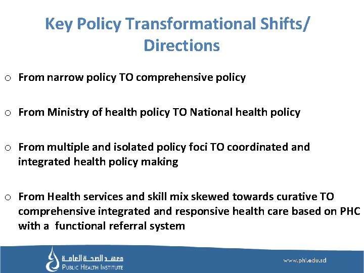 Key Policy Transformational Shifts/ Directions o From narrow policy TO comprehensive policy o From