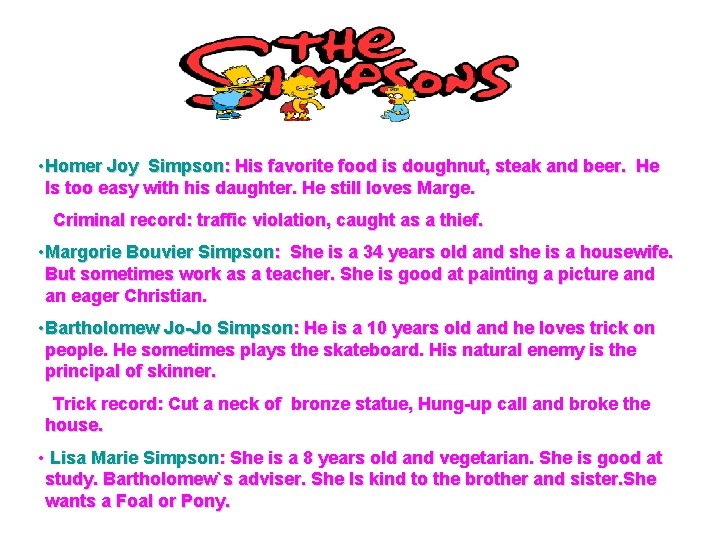  • Homer Joy Simpson: His favorite food is doughnut, steak and beer. He