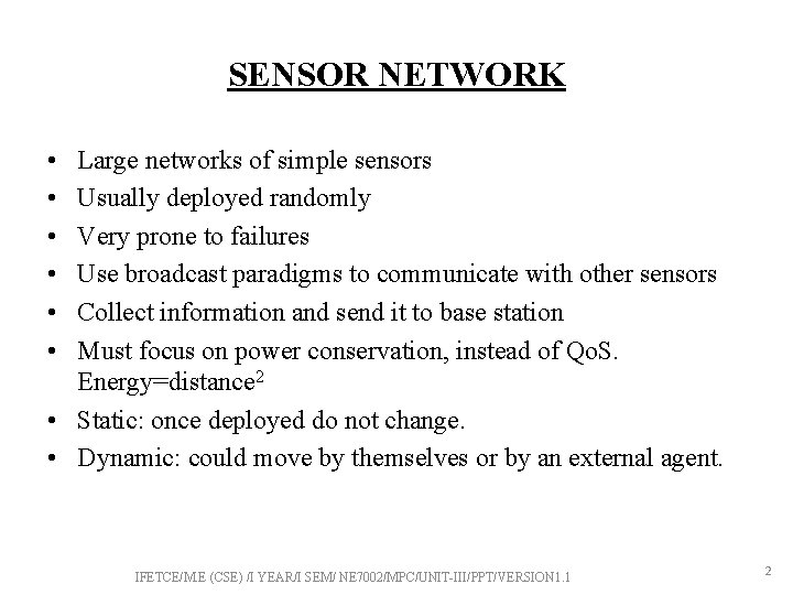 SENSOR NETWORK • • • Large networks of simple sensors Usually deployed randomly Very