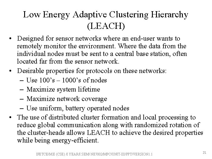 Low Energy Adaptive Clustering Hierarchy (LEACH) • Designed for sensor networks where an end-user