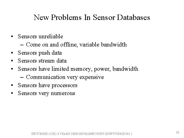 New Problems In Sensor Databases • Sensors unreliable – Come on and offline, variable