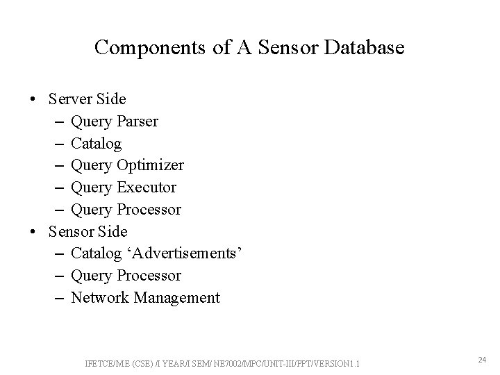 Components of A Sensor Database • Server Side – Query Parser – Catalog –