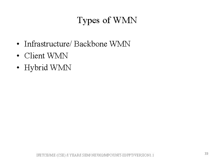 Types of WMN • Infrastructure/ Backbone WMN • Client WMN • Hybrid WMN IFETCE/M.