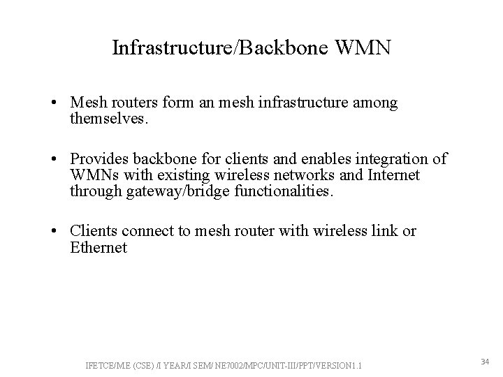 Infrastructure/Backbone WMN • Mesh routers form an mesh infrastructure among themselves. • Provides backbone