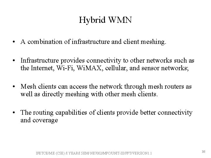 Hybrid WMN • A combination of infrastructure and client meshing. • Infrastructure provides connectivity