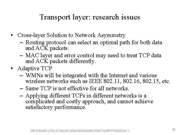 Transport layer: research issues • Cross-layer Solution to Network Asymmetry – Routing protocol can