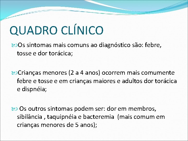 QUADRO CLÍNICO Os sintomas mais comuns ao diagnóstico são: febre, tosse e dor torácica;