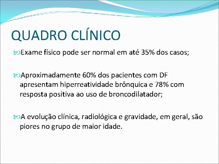 QUADRO CLÍNICO Exame físico pode ser normal em até 35% dos casos; Aproximadamente 60%