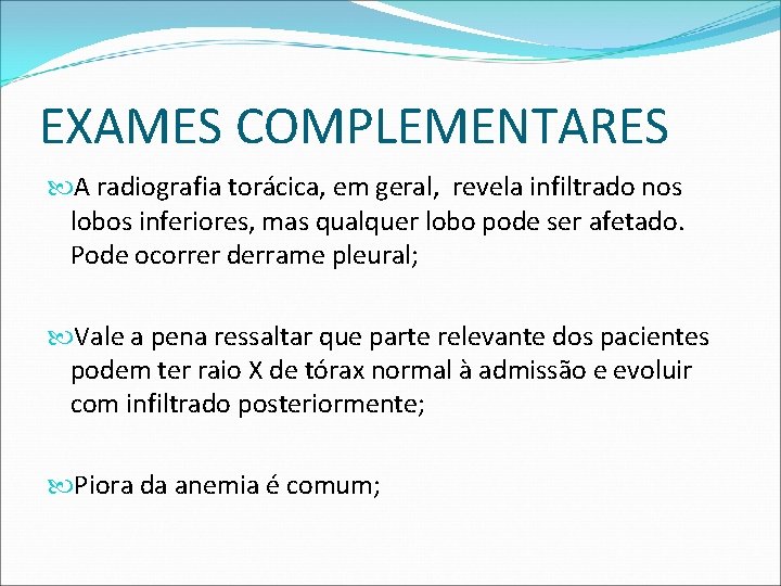 EXAMES COMPLEMENTARES A radiografia torácica, em geral, revela infiltrado nos lobos inferiores, mas qualquer